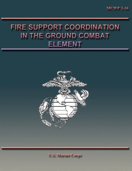 Fire Support Coordination in the Ground Combat Element - U S Marine Corps - Böcker - Createspace - 9781490545837 - 27 juni 2013