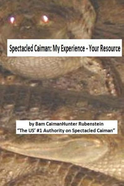 Cover for Bam Caimanhunter Rubenstein · Spectacled Caiman: My Experience - Your Resource (Taschenbuch) (2013)