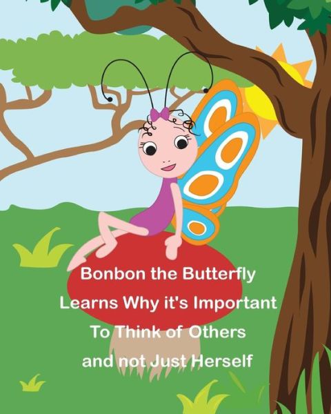 Cover for Cressida Elias · Bonbon the Butterfly Learns Why It's Important to Think of Others and Not Just Herself (Paperback Book) (2014)