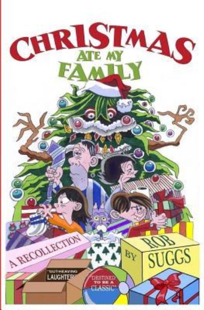 Christmas Ate My Family - Rob Suggs - Books - Createspace Independent Publishing Platf - 9781499539837 - May 12, 2013