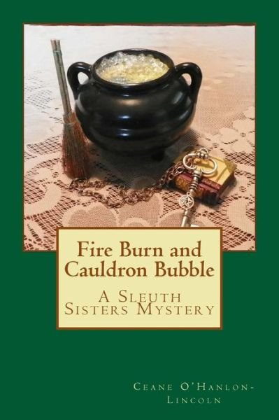 Cover for Ceane O\'hanlon-lincoln · Fire Burn and Cauldron Bubble: a Sleuth Sisters Mystery (Paperback Bog) (2014)