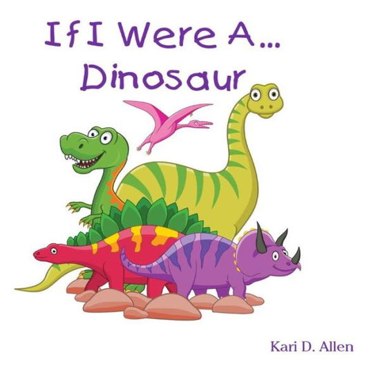 Cover for Kari D Allen · If I Were a Dinosaur (Paperback Book) (2014)