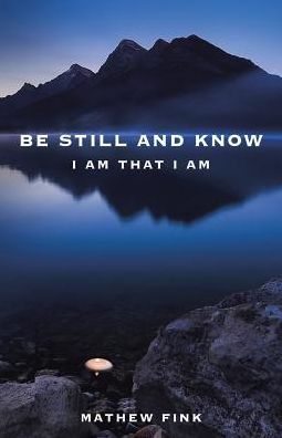Be Still and Know - Mathew Fink - Livros - BalboaPress - 9781504370837 - 15 de dezembro de 2016