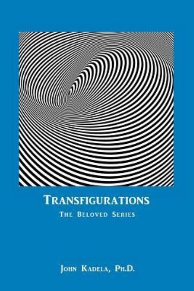 Cover for Kadela, John, PH D · Transfigurations: The Beloved Series (Paperback Book) (2018)