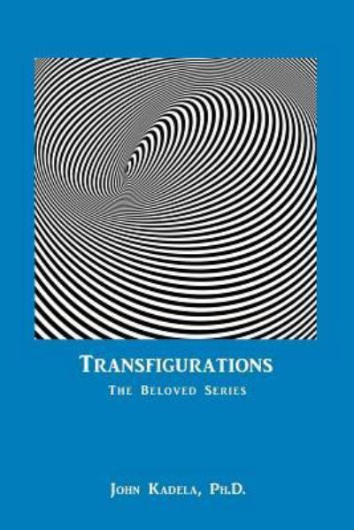 Cover for Kadela, John, PH D · Transfigurations: The Beloved Series (Pocketbok) (2018)