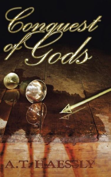 Conquest of Gods - A T Haessly - Książki - Authorhouse - 9781504932837 - 26 sierpnia 2015