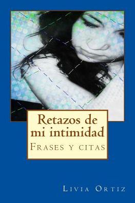 Cover for Livia Ortiz · Retazos De Mi Intimidad (Paperback Book) (2014)