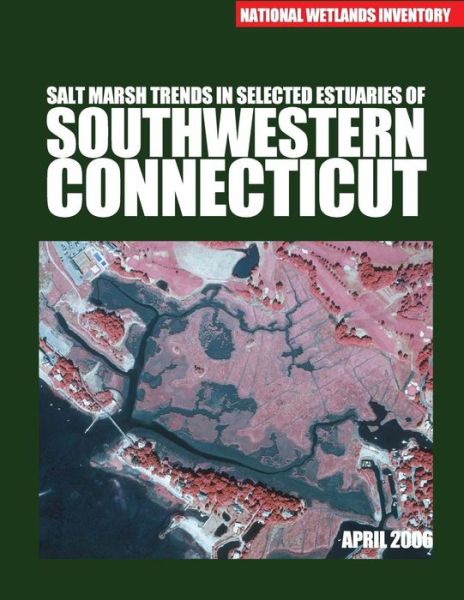 Cover for U S Fish &amp; Wildlife Service · Salt Marsh Trends in Selected Estuaries of Southwestern Connecticut (Pocketbok) (2015)