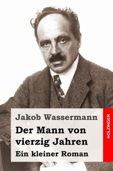 Cover for Jakob Wassermann · Der Mann Von Vierzig Jahren: Ein Kleiner Roman (Paperback Book) (2015)