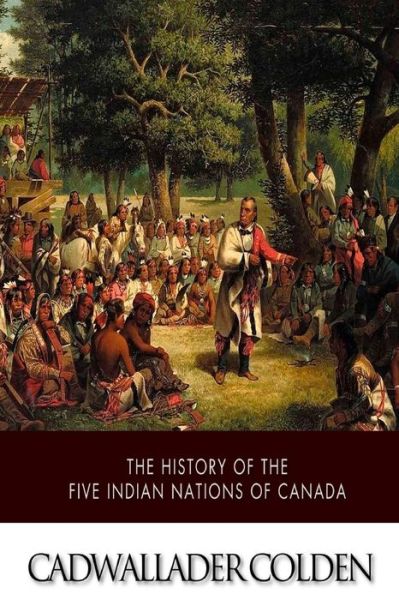 Cover for Cadwallader Colden · The History of the Five Indian Nations of Canada (Pocketbok) (2015)