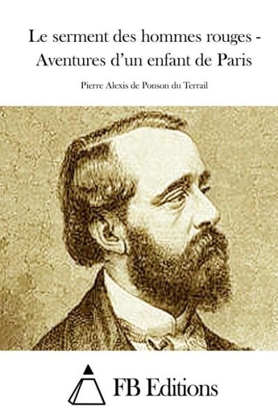 Cover for Pierre Alexis Ponson Du Terrail · Le Serment Des Hommes Rouges - Aventures D'un Enfant De Paris (Pocketbok) (2015)