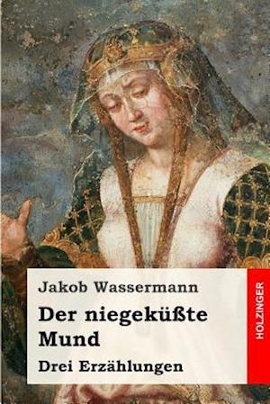 Cover for Jakob Wassermann · Der Niegekusste Mund: Drei Erzahlungen (Paperback Book) (2015)