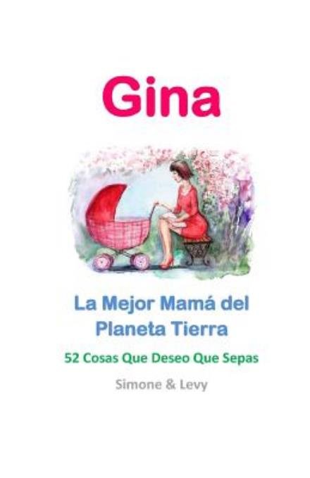 Cover for Simone · Gina, La Mejor Mama Del Planeta Tierra: 52 Cosas Que Deseo Que Sepas (Pocketbok) (2015)