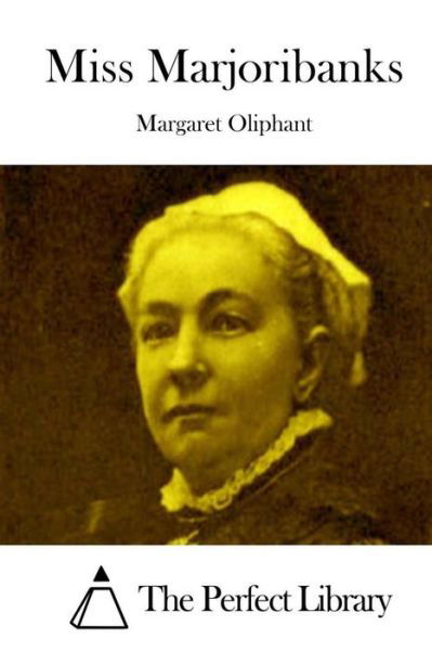 Miss Marjoribanks - Margaret Oliphant - Książki - Createspace - 9781512302837 - 20 maja 2015