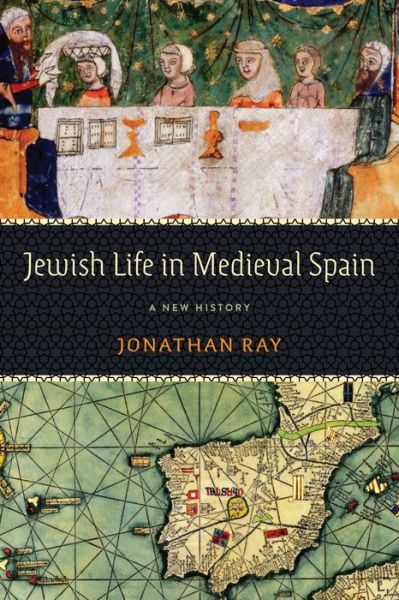 Cover for Jonathan Ray · Jewish Life in Medieval Spain: A New History - Jewish Culture and Contexts (Hardcover Book) (2023)