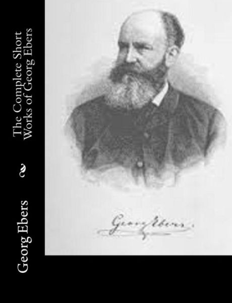 Cover for Georg Ebers · The Complete Short Works of Georg Ebers (Paperback Book) (2015)