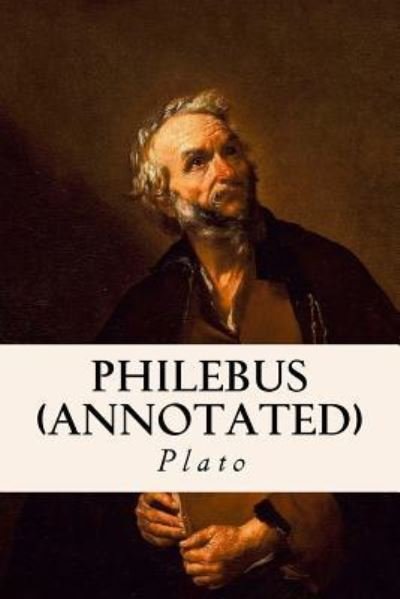 Philebus (annotated) - Plato - Livres - Createspace Independent Publishing Platf - 9781518719837 - 22 octobre 2015