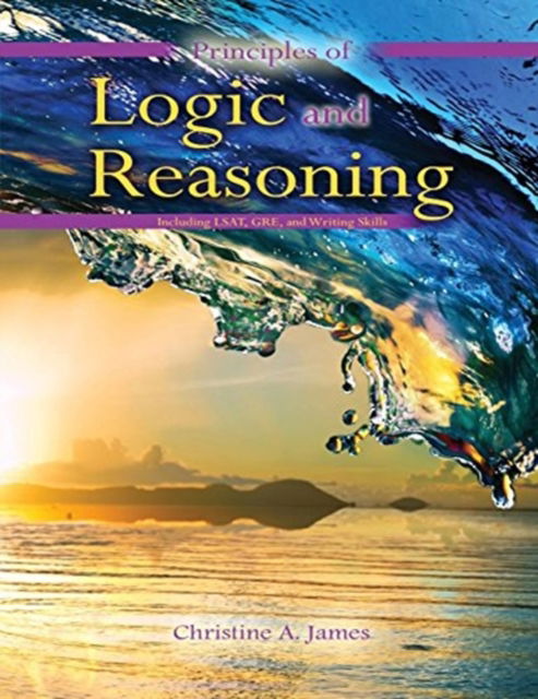 Cover for Christine James · Principles of Logic and Reasoning: Including LSAT, GRE, and Writing Skills (Paperback Book) (2020)