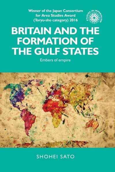Cover for Shohei Sato · Britain and the Formation of the Gulf States: Embers of Empire - Studies in Imperialism (Paperback Book) (2017)