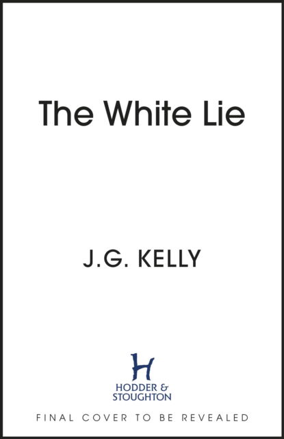 Cover for J.G. Kelly · The White Lie: The gripping and heart-breaking historical thriller based on a true story (Hardcover Book) (2023)