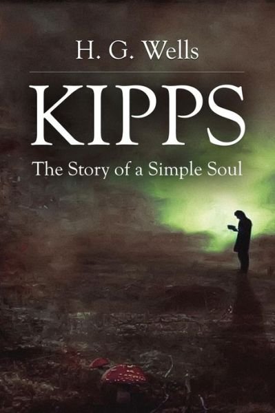 Kipps - H G Wells - Livros - Createspace Independent Publishing Platf - 9781530122837 - 20 de fevereiro de 2016