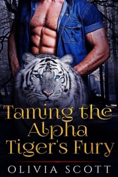 Olivia Scott · Taming the Alpha Tiger's Fury (Paperback Bog) (2016)