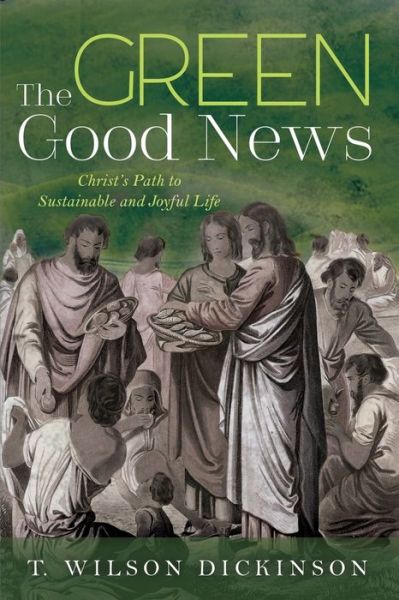 Cover for T. Wilson Dickinson · Green Good News (Book) (2019)