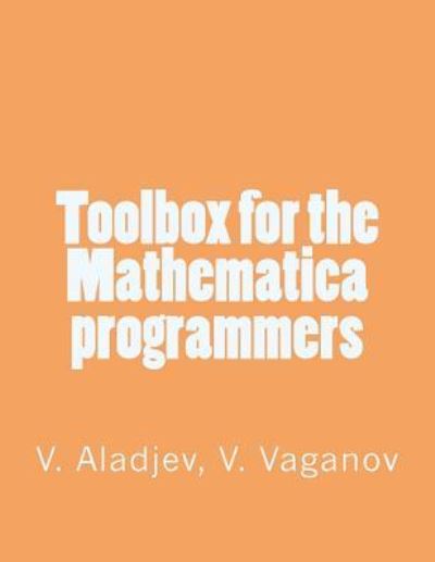 Toolbox for the Mathematica programmers - V a Vaganov - Boeken - Createspace Independent Publishing Platf - 9781532748837 - 14 april 2016