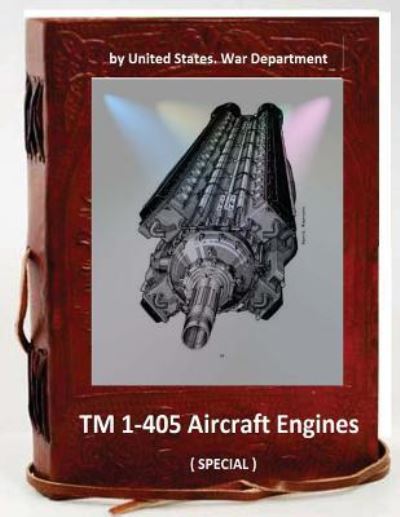 Cover for United States War Department · TM 1-405 Aircraft Engines. (Paperback Book) [Special edition] (2016)