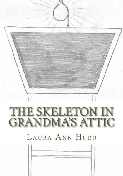 Cover for Laura Ann Hurd · The Skeleton in Grandma's Attic (Paperback Book) (2016)