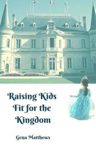 Cover for Gena y Matthews · Raising Kids Fit for the Kingdom (Paperback Book) (2016)