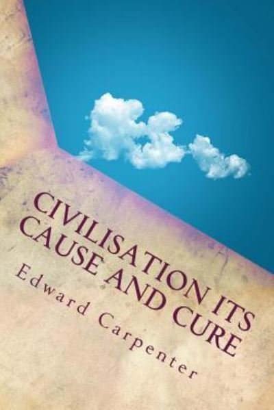 Cover for Edward Carpenter · Civilisation Its Cause and Cure (Pocketbok) (2016)