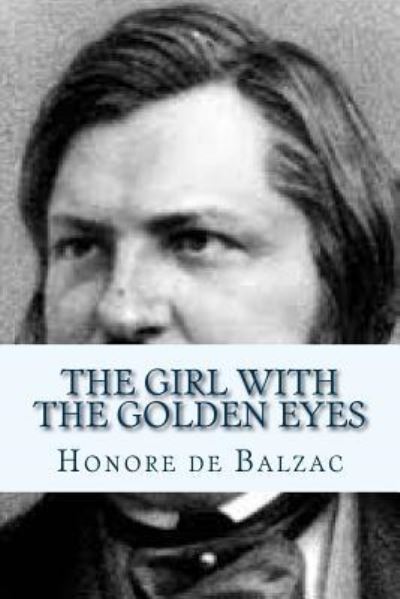 The Girl with the Golden Eyes - Honore De Balzac - Books - Createspace Independent Publishing Platf - 9781534885837 - June 23, 2016