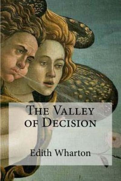 The Valley of Decision - Edith Wharton - Books - Createspace Independent Publishing Platf - 9781534955837 - June 28, 2016