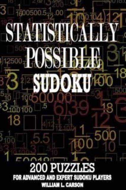 Statistically Possible Sudoku - William L Carson - Livros - Createspace Independent Publishing Platf - 9781536951837 - 10 de agosto de 2016