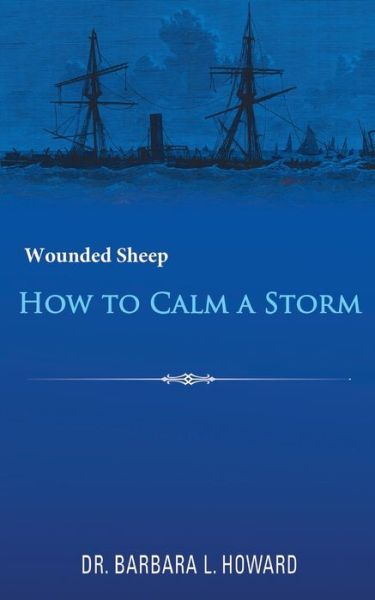 Cover for Dr Barbara L Howard · How to Calm a Storm: Wounded Sheep (Book) (2016)