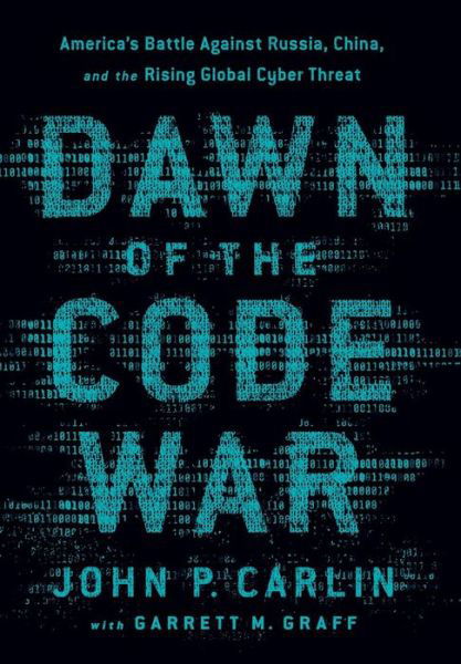 Cover for Garrett M. Graff · Dawn of the Code War: America's Battle Against Russia, China, and the Rising Global Cyber Threat (Hardcover Book) (2018)