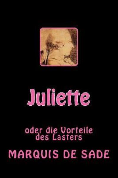 Juliette - Marquis de Sade - Books - Createspace Independent Publishing Platf - 9781542651837 - January 20, 2017