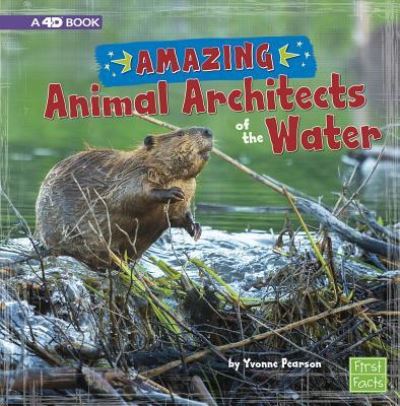 Amazing Animal Architects of the Water A 4D Book - Yvonne Pearson - Livros - Capstone - 9781543526837 - 1 de agosto de 2018