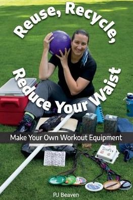 Reuse, Recycle, Reduce Your Waist - PJ Beaven - Books - BookBaby - 9781543948837 - October 21, 2018
