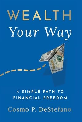 Cover for Cosmo P DeStefano · Wealth Your Way (Hardcover Book) (2022)