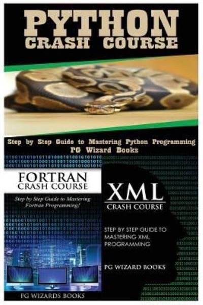 Cover for Pg Wizard Books · Python Crash Course + FORTRAN Crash Course + XML Crash Course (Paperback Book) (2017)