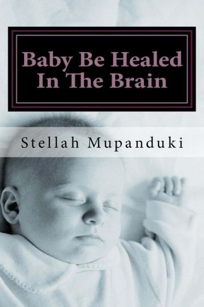 Cover for Stellah Mupanduki · Baby Be Healed in the Brain (Paperback Book) (2017)