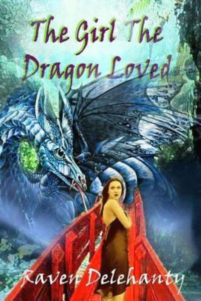 Cover for Raven L Delehanty · The Girl The Dragon Loved (Paperback Book) (2017)