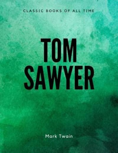Tom Sawyer - Mark Twain - Livros - Createspace Independent Publishing Platf - 9781548084837 - 14 de junho de 2017