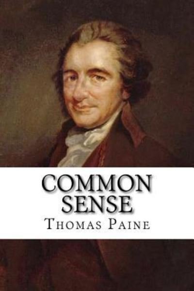 Common Sense - Thomas Paine - Bøker - Createspace Independent Publishing Platf - 9781548464837 - 29. juni 2017
