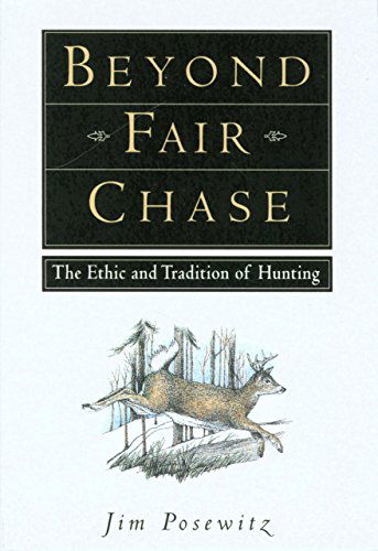 Cover for Jim Posewitz · Beyond Fair Chase: The Ethic and Tradition of Hunting (Paperback Book) [1st edition] (2002)