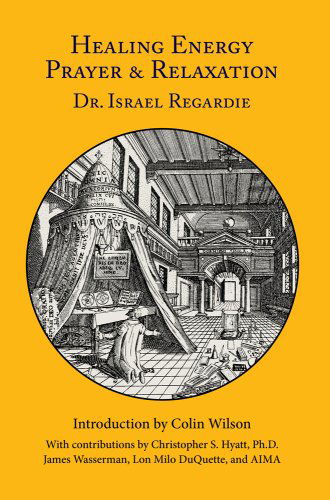 Cover for Dr Israel Regardie · Healing Energy Prayer &amp; Relaxation: 3rd Edition (Hardcover Book) [Third - Revised and Expanded edition] (2009)