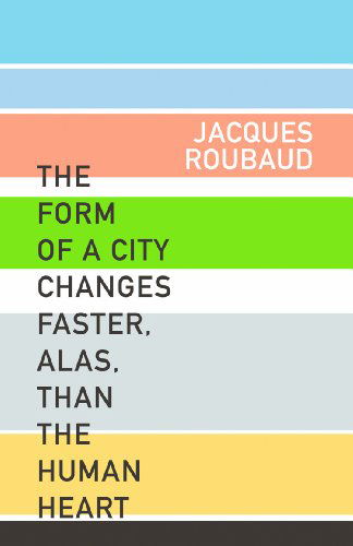 Cover for Jacques Roubaud · The Form of a City Changes Faster, Alas, than the Human Heart - French Literature (Paperback Book) [1st edition] (2006)