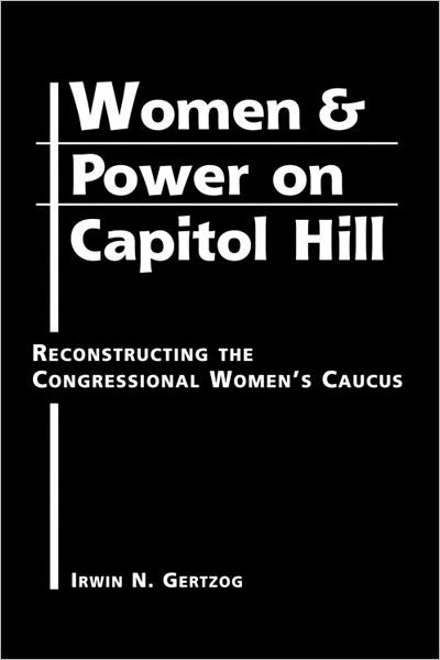Cover for Irwin N. Gertzog · Women and Power on Capitol Hill: Reconstructing the Congressional Women's Caucus (Hardcover bog) [New Ed. edition] (2004)